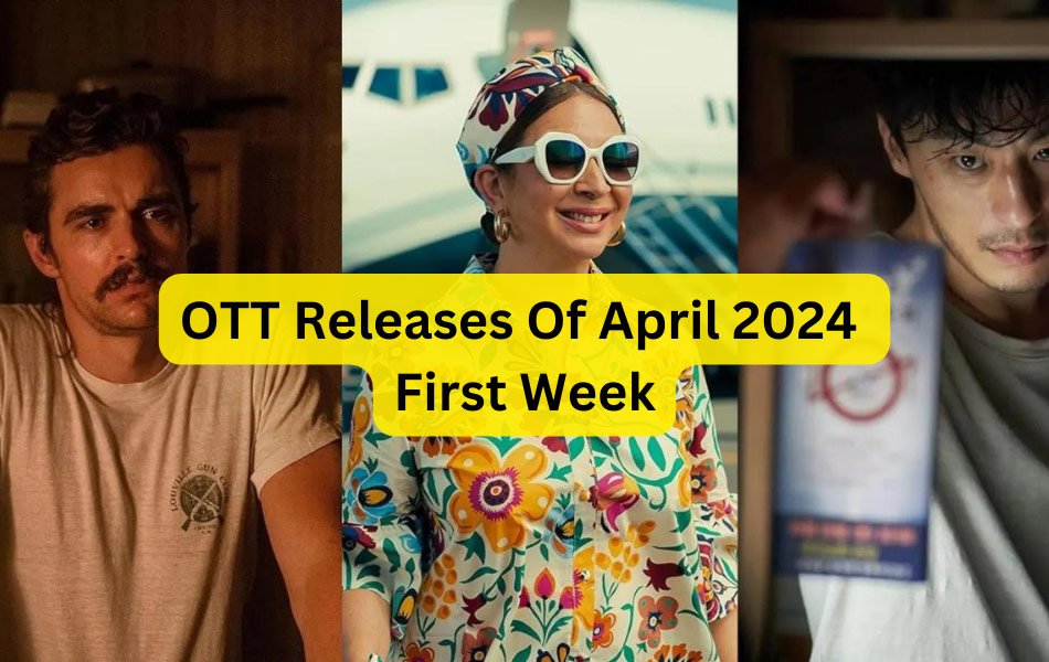 OTT Releases Of April 2024 First Week